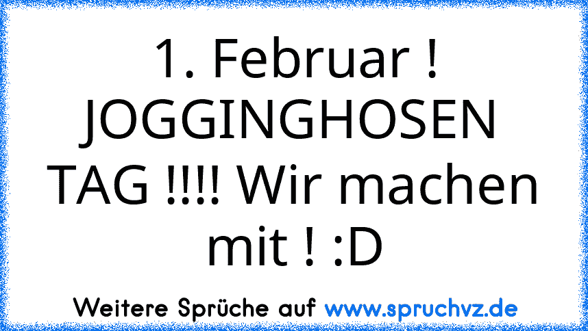 1. Februar ! JOGGINGHOSEN TAG !!!! Wir machen mit ! :D