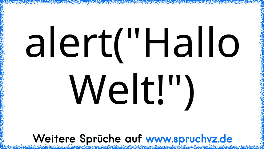 alert("Hallo Welt!")