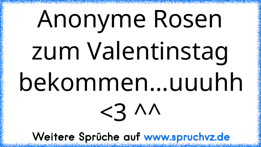 Anonyme Rosen zum Valentinstag bekommen...uuuhh 