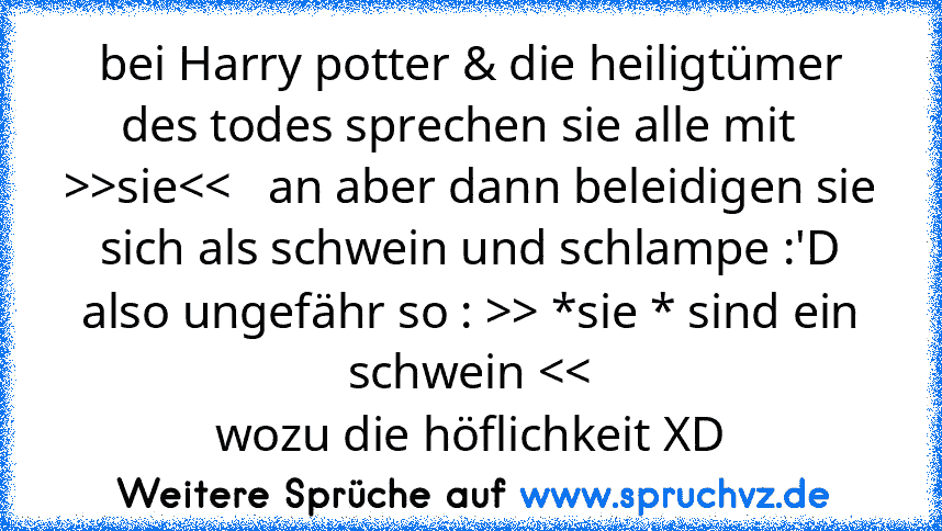 bei Harry potter & die heiligtümer des todes sprechen sie alle mit   >>sie