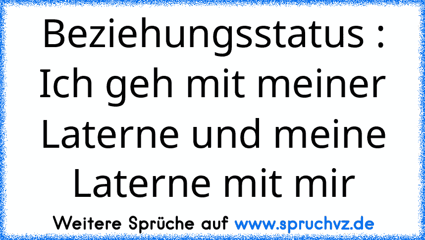 Beziehungsstatus : Ich geh mit meiner Laterne und meine Laterne mit mir