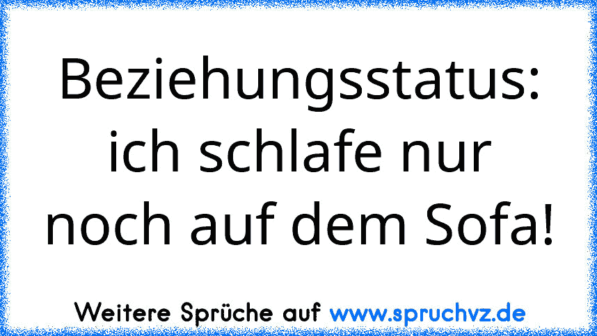 Beziehungsstatus: ich schlafe nur noch auf dem Sofa!