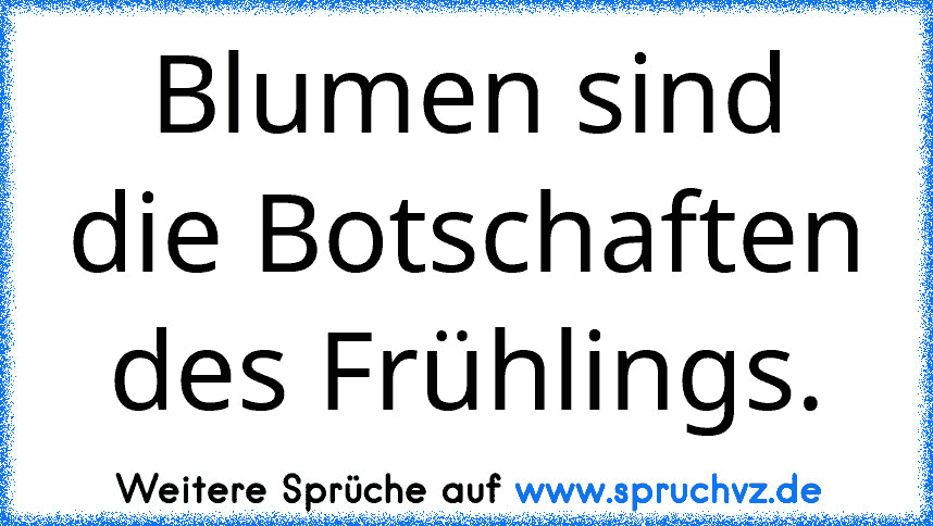 Blumen sind die Botschaften des Frühlings.