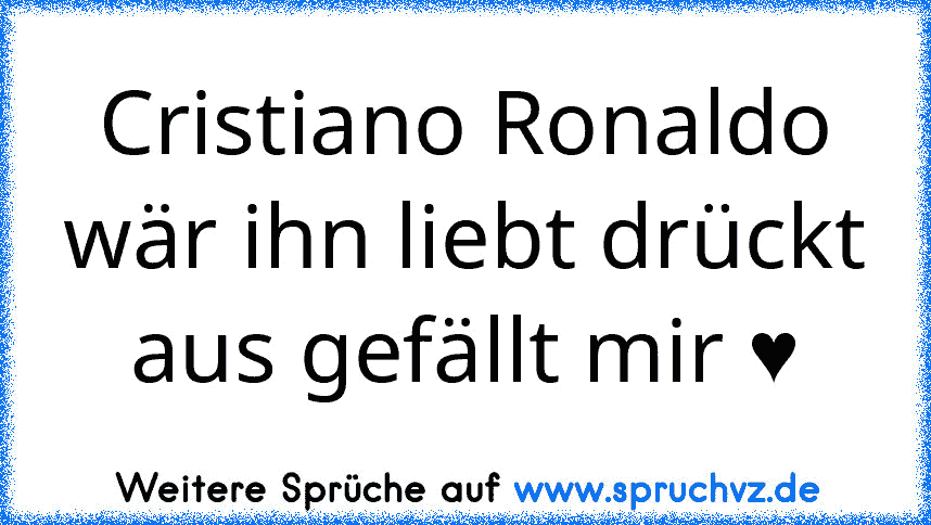 Cristiano Ronaldo wär ihn liebt drückt aus gefällt mir ♥