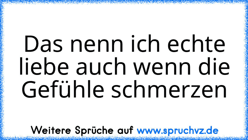 Das nenn ich echte liebe auch wenn die Gefühle schmerzen