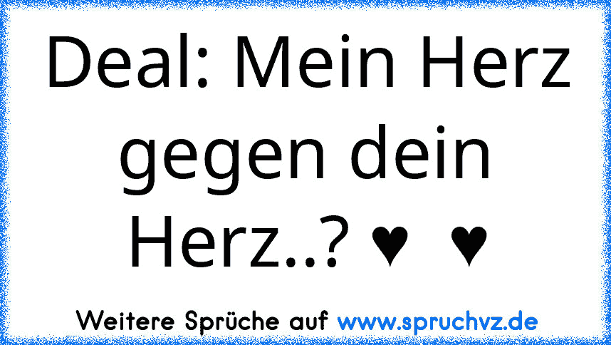 Deal: Mein Herz gegen dein Herz..? ♥  ♥