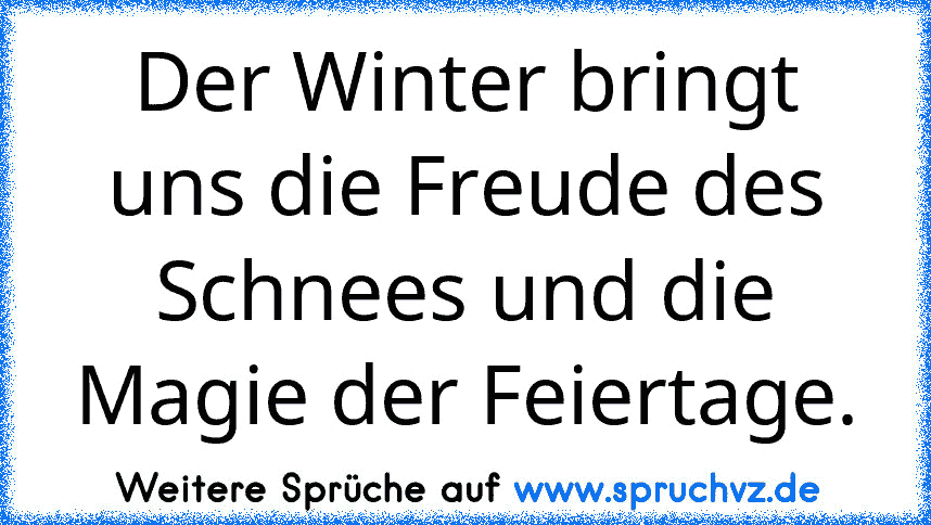 Der Winter bringt uns die Freude des Schnees und die Magie der Feiertage.