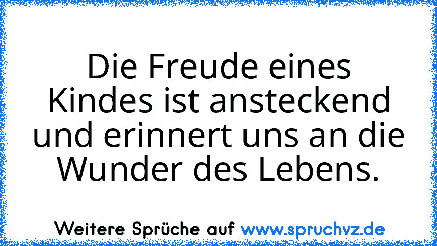 Die Freude eines Kindes ist ansteckend und erinnert uns an die Wunder des Lebens.