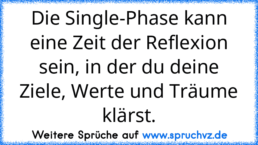 Die Single-Phase kann eine Zeit der Reflexion sein, in der du deine Ziele, Werte und Träume klärst.