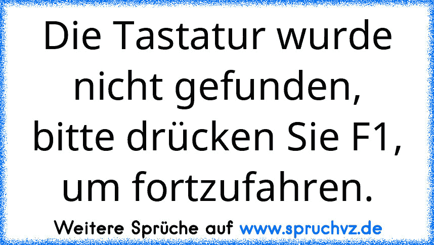 Die Tastatur wurde nicht gefunden, bitte drücken Sie F1, um fortzufahren.