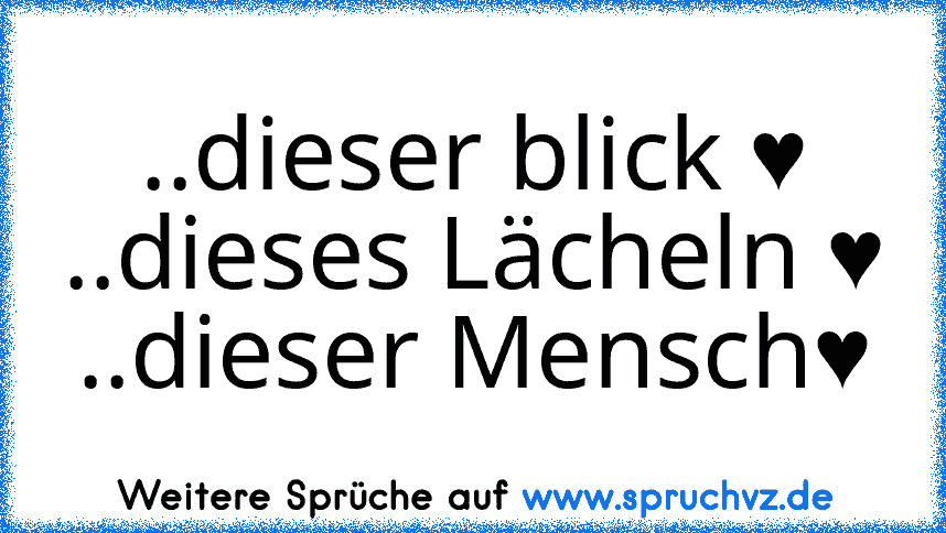 ..dieser blick ♥
..dieses Lächeln ♥
..dieser Mensch♥