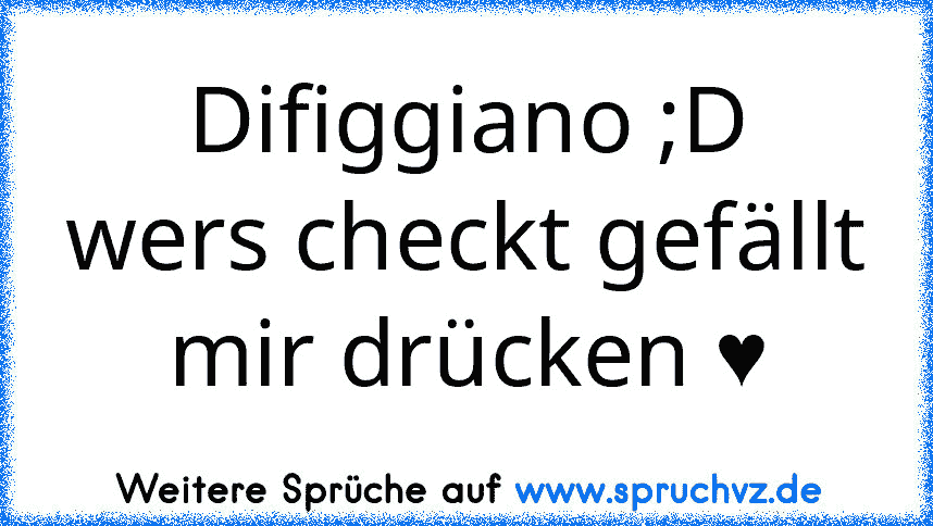 Difiggiano ;D
wers checkt gefällt mir drücken ♥