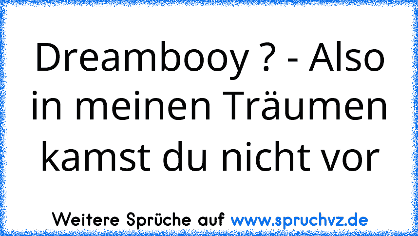 Dreambooy ? - Also in meinen Träumen kamst du nicht vor