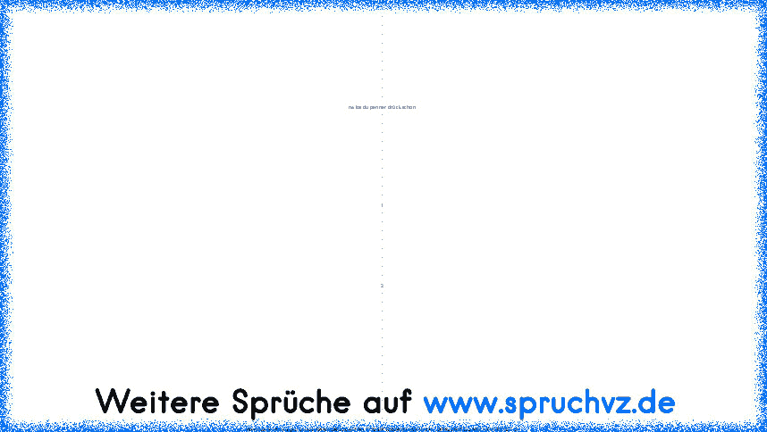 Du kennst die Regeln drück einfach "Gefällt mir " und niemandem wird etwas passieren,-----
-
-
-
-
-
-
-
-
-
-
-
-
na los du penner drück schon
-
-
-
-
-
-
-
-
-
-
1
-
-
-
-
-
-
-
-
2
-
-
-
-
-
-
-
-
-
-
-
-
-
-
-
Wenn du jetzt neugierig warst DANN DRÜCK GEFÄLLTT MIRR VERDAMT NOCH MAL ; BRAUCHST DU NOCH EIN TICKET :D