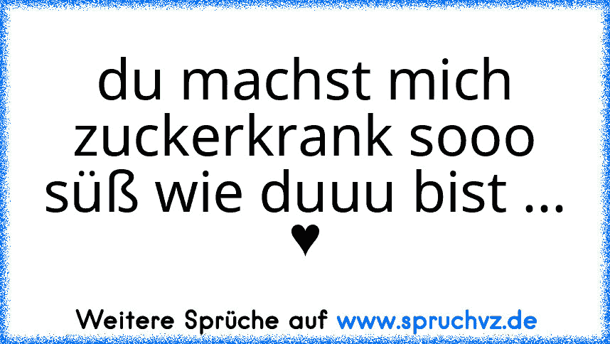 du machst mich zuckerkrank sooo süß wie duuu bist ... ♥