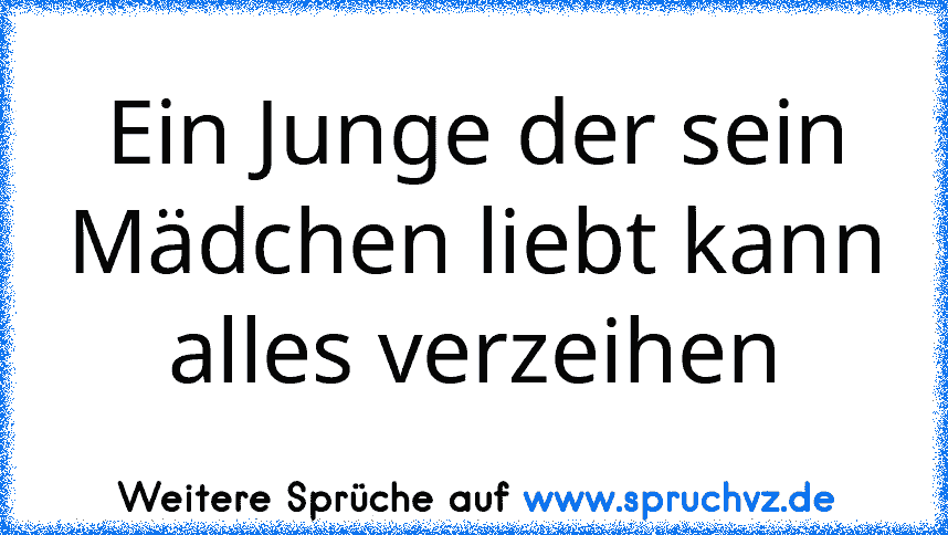 Ein Junge der sein Mädchen liebt kann alles verzeihen