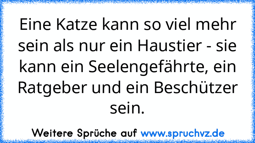 Eine Katze kann so viel mehr sein als nur ein Haustier - sie kann ein Seelengefährte, ein Ratgeber und ein Beschützer sein.