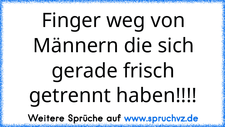 Finger weg von Männern die sich gerade frisch getrennt haben!!!!