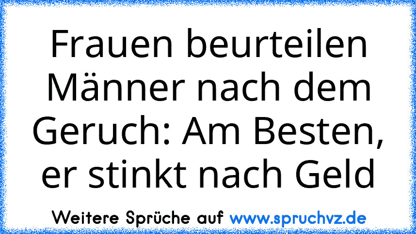 Frauen beurteilen Männer nach dem Geruch: Am Besten, er stinkt nach Geld