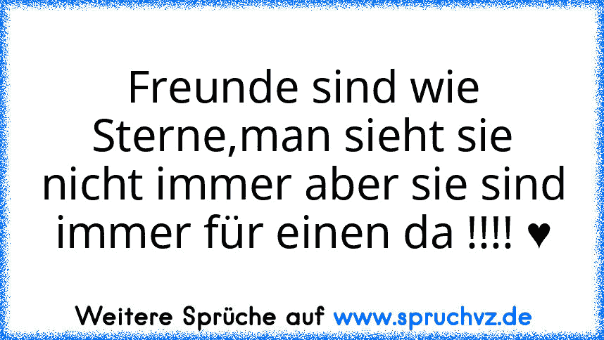 Freunde sind wie Sterne,man sieht sie nicht immer aber sie sind immer für einen da !!!! ♥