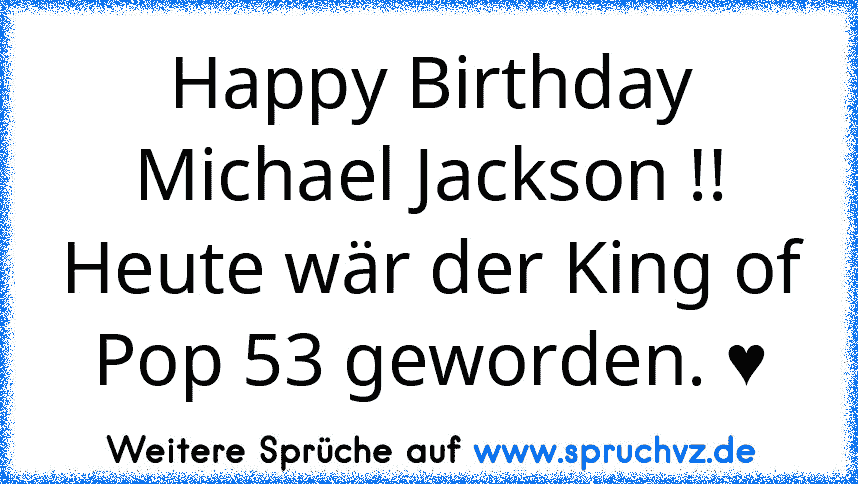 Happy Birthday Michael Jackson !! Heute wär der King of Pop 53 geworden. ♥