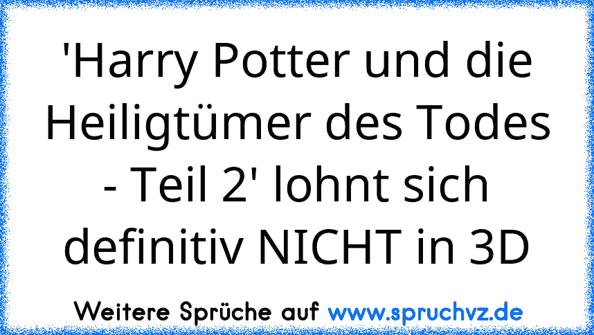 'Harry Potter und die Heiligtümer des Todes - Teil 2' lohnt sich definitiv NICHT in 3D