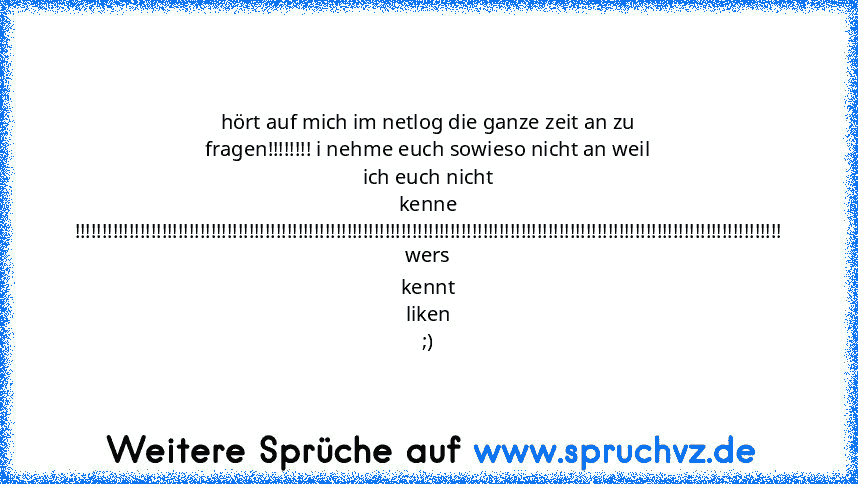 hört auf mich im netlog die ganze zeit an zu fragen!!!!!!!! i nehme euch sowieso nicht an weil ich euch nicht kenne
!!!!!!!!!!!!!!!!!!!!!!!!!!!!!!!!!!!!!!!!!!!!!!!!!!!!!!!!!!!!!!!!!!!!!!!!!!!!!!!!!!!!!!!!!!!!!!!!!!!!!!!!!!!!!!!!!!!!!!!!!!!!!!!!!!
wers kennt liken ;)