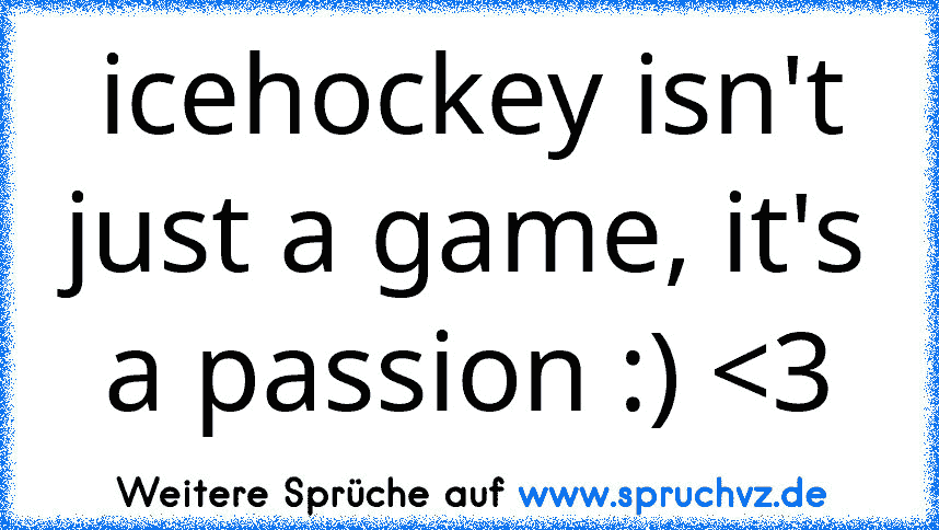 icehockey isn't just a game, it's a passion :) 