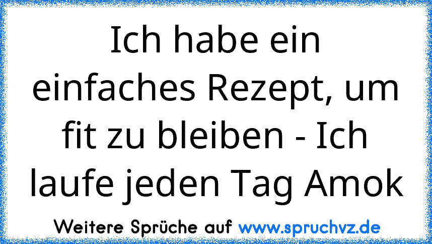 Ich habe ein einfaches Rezept, um fit zu bleiben - Ich laufe jeden Tag Amok