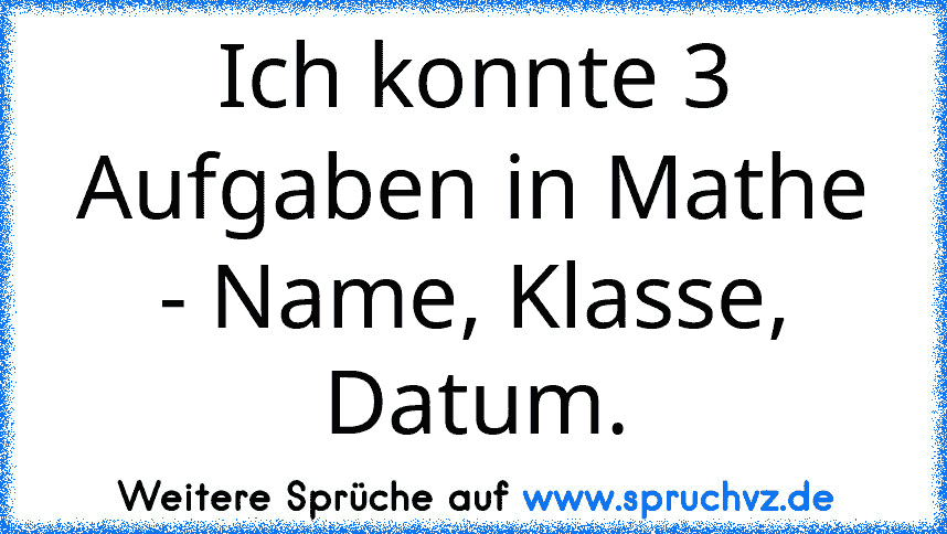 Ich konnte 3 Aufgaben in Mathe - Name, Klasse, Datum.