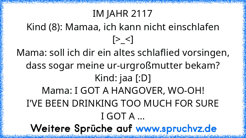 IM JAHR 2117
Kind (8): Mamaa, ich kann nicht einschlafen [>_