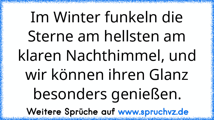 Im Winter funkeln die Sterne am hellsten am klaren Nachthimmel, und wir können ihren Glanz besonders genießen.