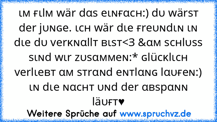 ιм ғιlм wär dαѕ eιɴғαcн:) dυ wärѕт der jυɴɢe. ιcн wär dιe ғreυɴdιɴ ιɴ dιe dυ verĸɴαllт вιѕт