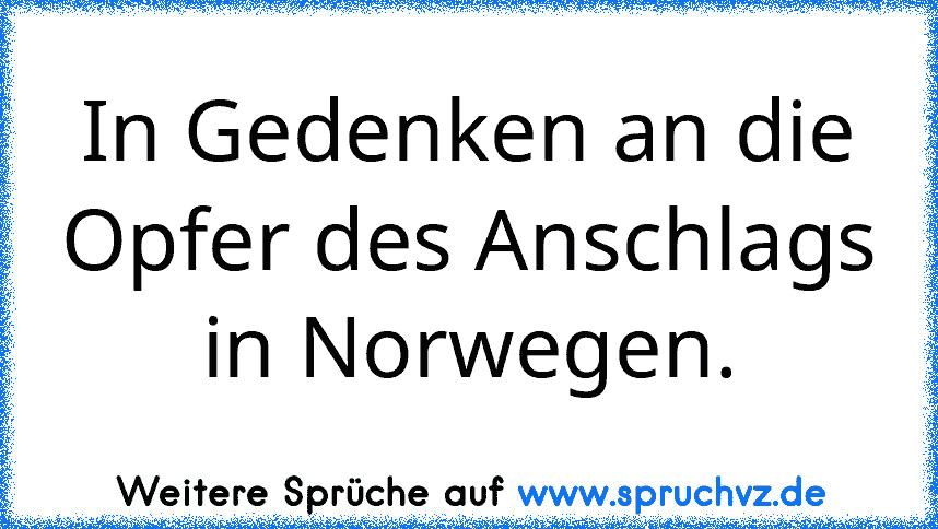 In Gedenken an die Opfer des Anschlags in Norwegen.