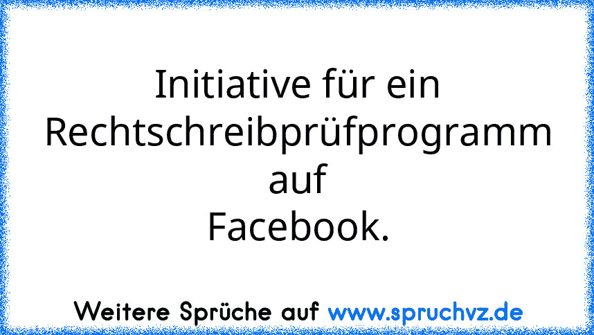 Initiative für ein Rechtschreibprüfprogramm auf Facebook.