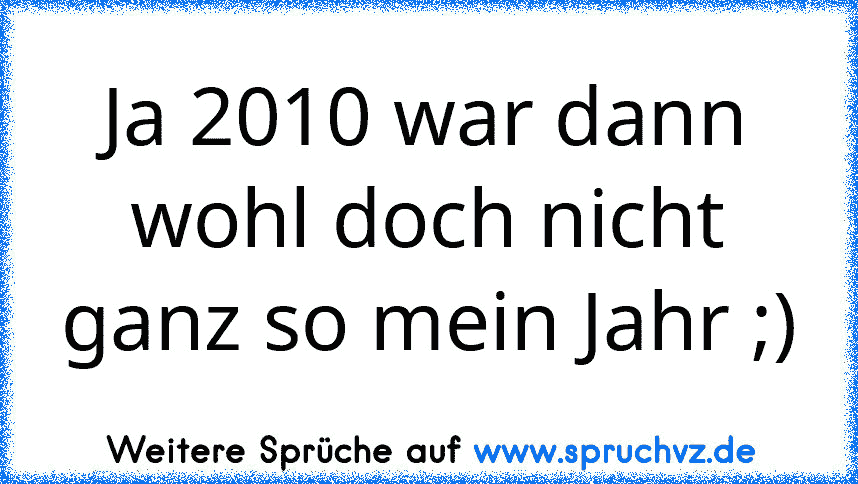 Ja 2010 war dann wohl doch nicht ganz so mein Jahr ;)