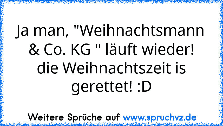 Ja man, "Weihnachtsmann & Co. KG " läuft wieder! die Weihnachtszeit is gerettet! :D