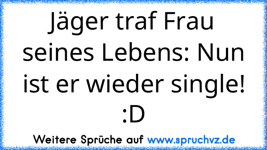 Jäger traf Frau seines Lebens: Nun ist er wieder single! :D