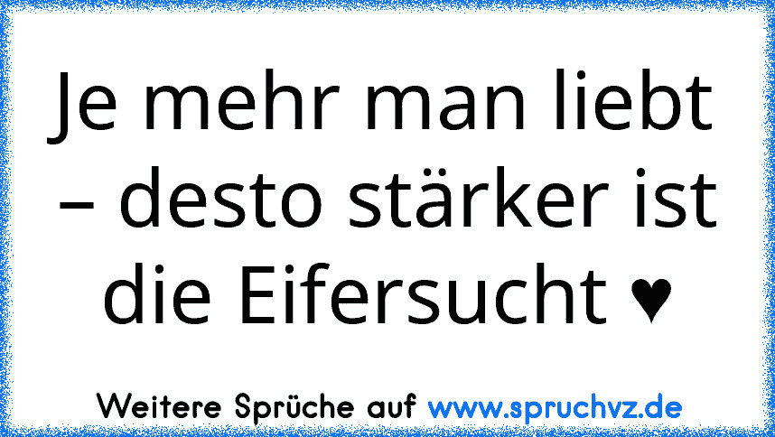 Je mehr man liebt – desto stärker ist die Eifersucht ♥