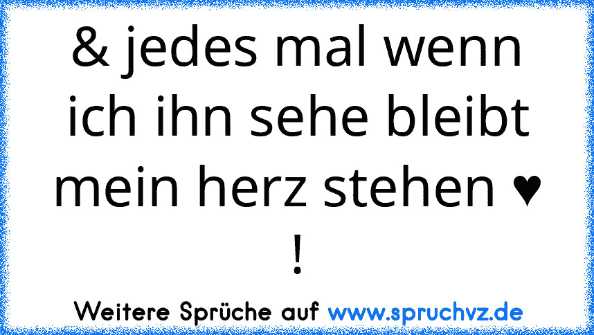 & jedes mal wenn ich ihn sehe bleibt mein herz stehen ♥ !