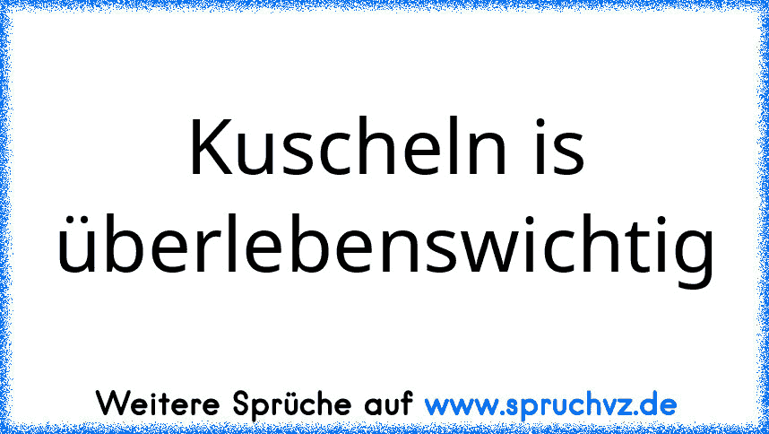 Kuscheln is überlebenswichtig