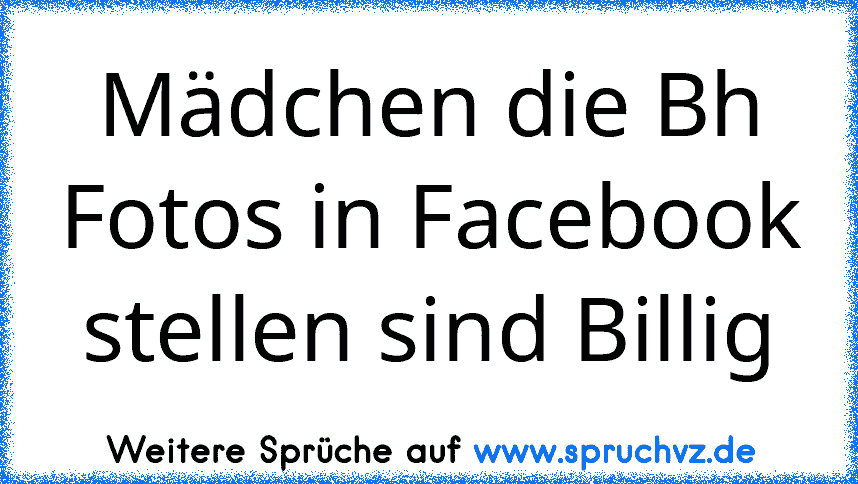 Mädchen die Bh Fotos in Facebook stellen sind Billig