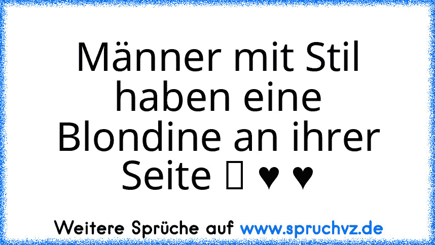 Männer mit Stil haben eine Blondine an ihrer Seite ツ ♥ ♥