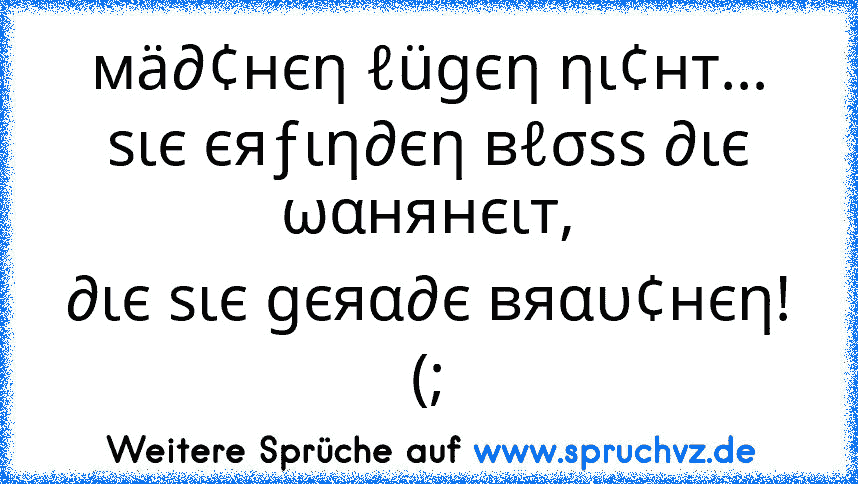 мä∂¢нєη ℓügєη ηι¢нт…
ѕιє єяƒιη∂єη вℓσѕѕ ∂ιє ωαнянєιт,
∂ιє ѕιє gєяα∂є вяαυ¢нєη! (;