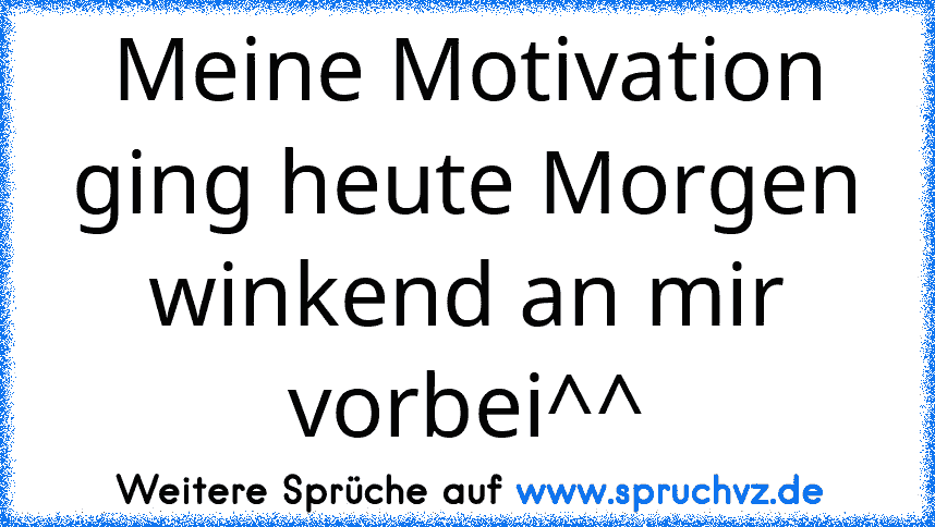 Meine Motivation ging heute Morgen winkend an mir vorbei^^