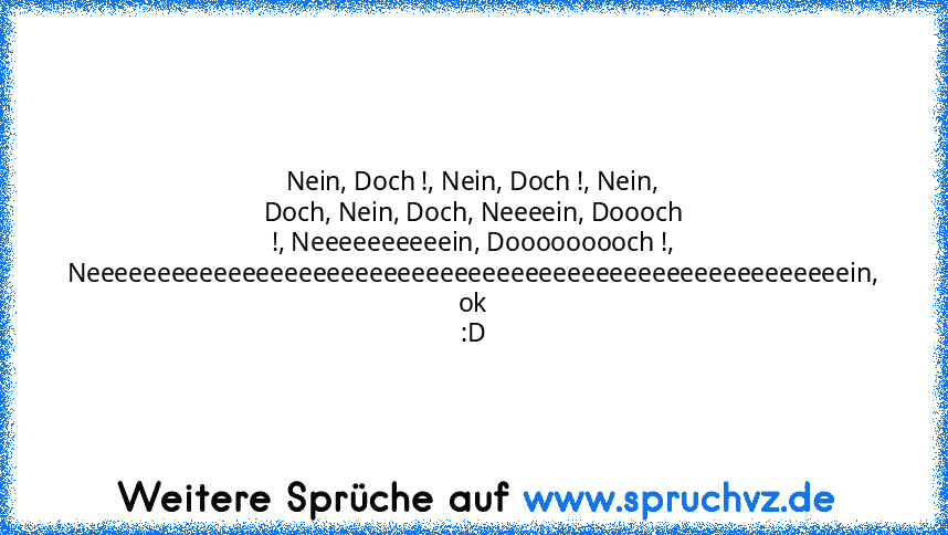 Nein, Doch !, Nein, Doch !, Nein, Doch, Nein, Doch, Neeeein, Doooch !, Neeeeeeeeeein, Dooooooooch !, Neeeeeeeeeeeeeeeeeeeeeeeeeeeeeeeeeeeeeeeeeeeeeeeeeeeeeein, ok :D