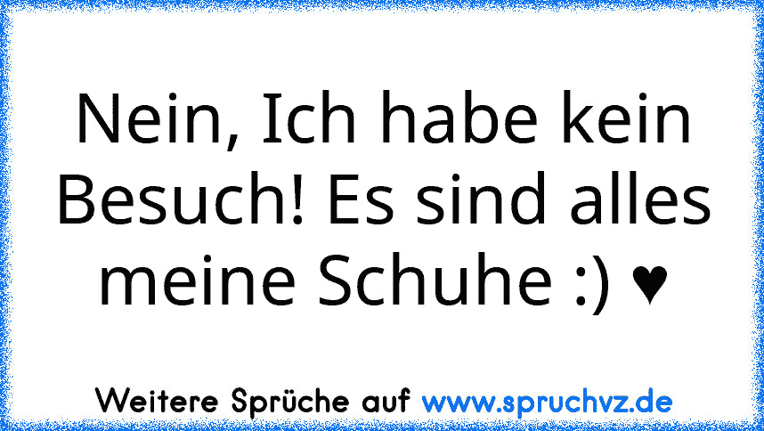 Nein, Ich habe kein Besuch! Es sind alles meine Schuhe :) ♥