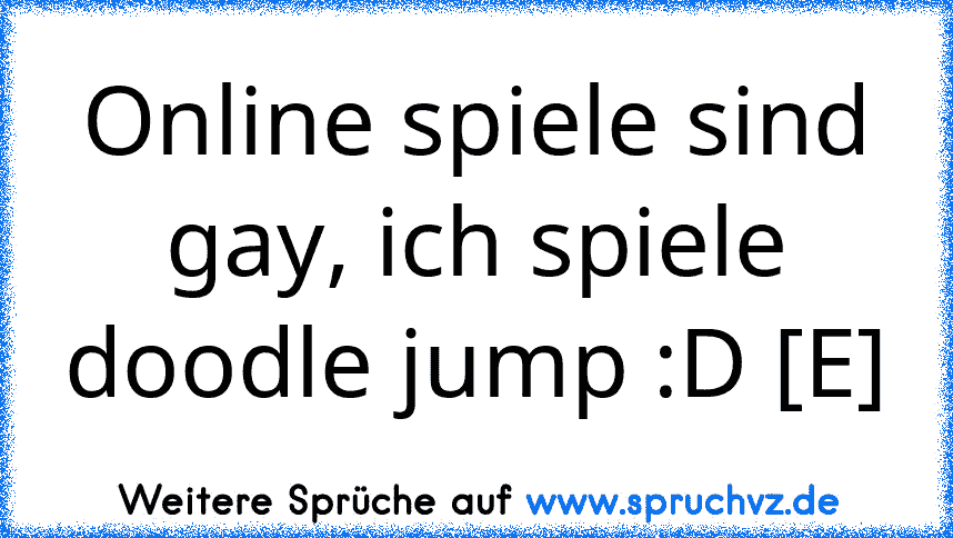 Online spiele sind gay, ich spiele doodle jump :D [E]