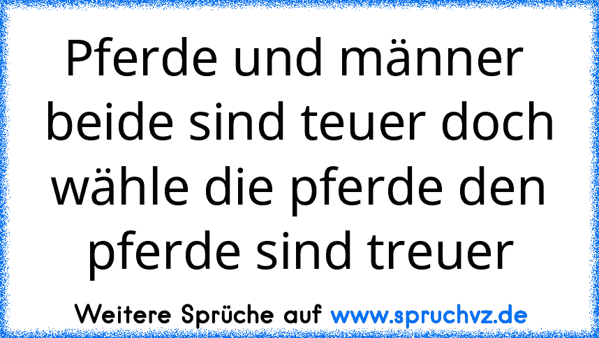 Pferde und männer  beide sind teuer doch wähle die pferde den pferde sind treuer