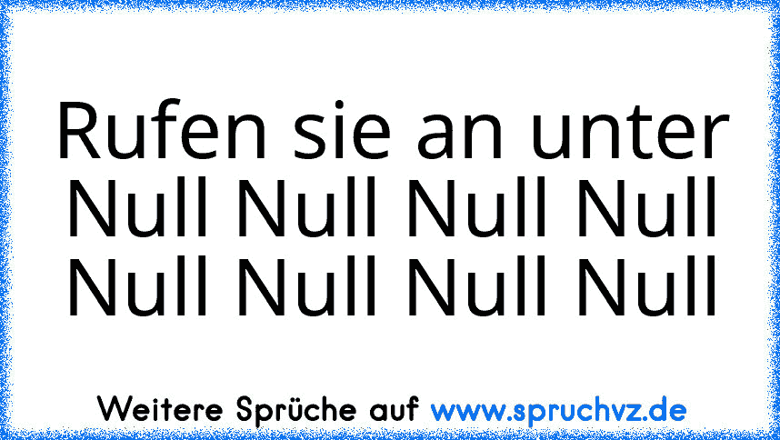 Rufen sie an unter Null Null Null Null Null Null Null Null